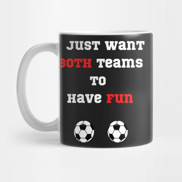 Don’t care about Soccer funny I just want both teams to have fun by Artstastic